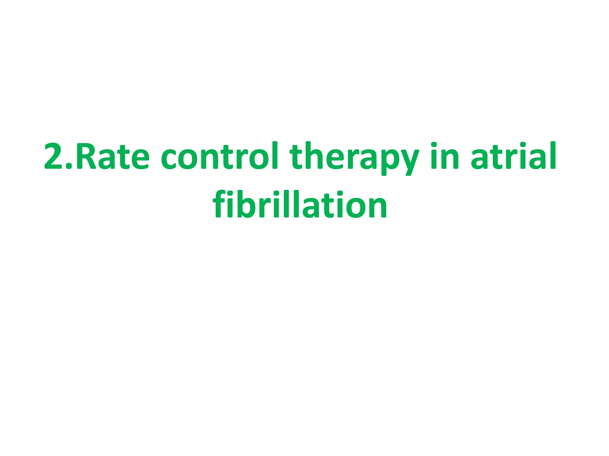 2.Rate control therapy in atrial
fibrillation
 