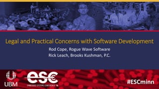 #ESCminn#ESCminn
Legal and Practical Concerns with Software Development
Rod Cope, Rogue Wave Software
Rick Leach, Brooks Kushman, P.C.
 