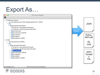 SESIP_0716_AJ
10
Export As…
JSON
Export
Python,
MATLAB
,
IDL
code
HDF5
Templat
e
File
 