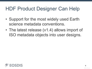 SESIP_0716_AJ
4
HDF Product Designer Can Help
• Support for the most widely used Earth
science metadata conventions.
• The latest release (v1.4) allows import of
ISO metadata objects into user designs.
 