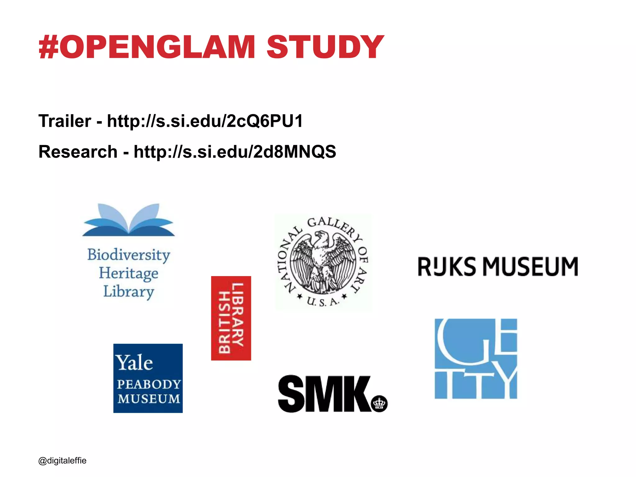 #OPENGLAM STUDY
Trailer - http://s.si.edu/2cQ6PU1
Research - http://s.si.edu/2d8MNQS
@digitaleffie
 