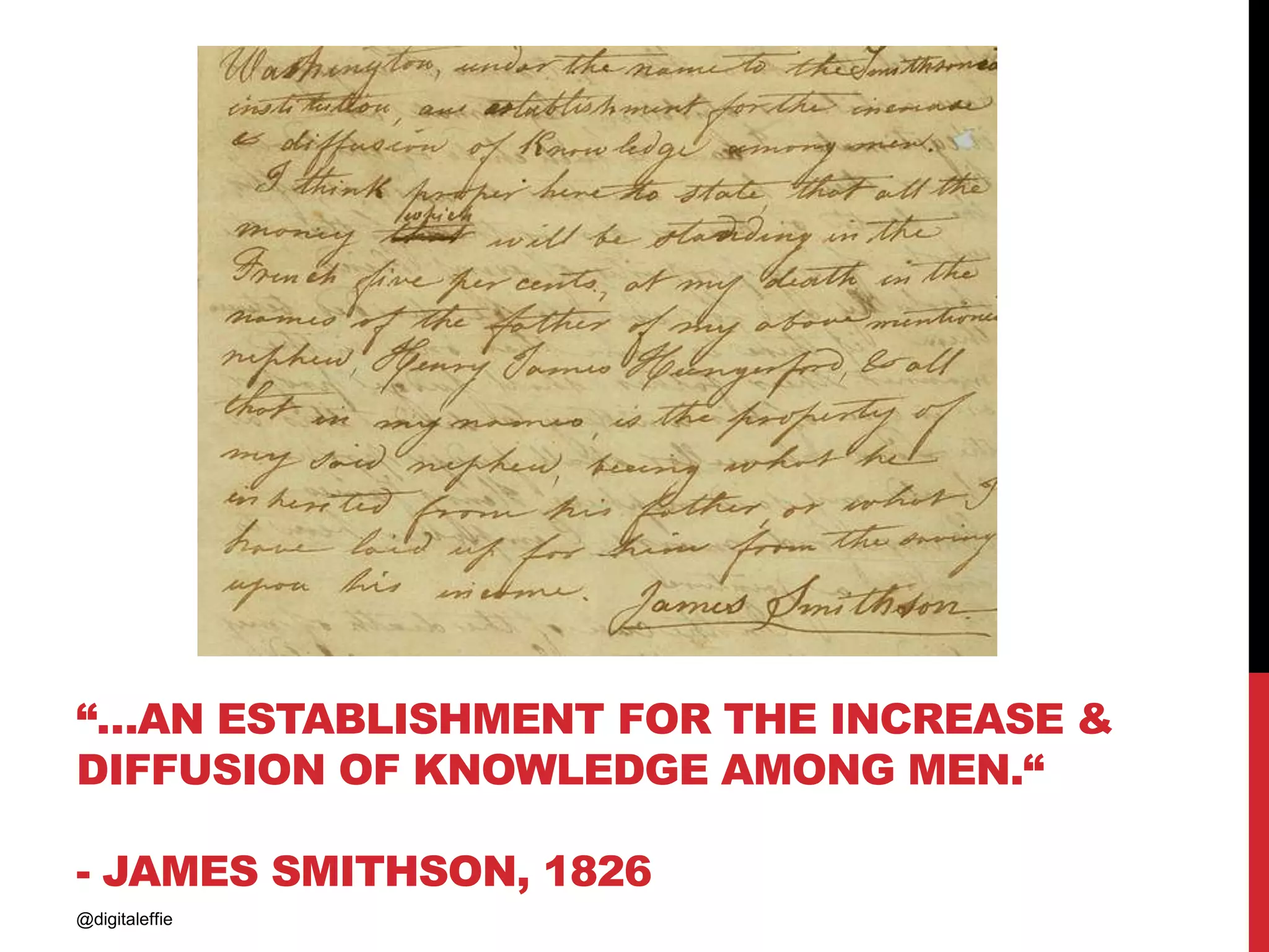“…AN ESTABLISHMENT FOR THE INCREASE &
DIFFUSION OF KNOWLEDGE AMONG MEN.“
- JAMES SMITHSON, 1826
@digitaleffie
 