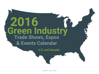 2016
Green Industry
Trade Shows, Expos
& Events Calendar
U.S. and Canada!
hindsite software
 