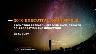 —
PROMOTING RESEARCH PERFORMANCE, GREATER
COLLABORATION AND INNOVATION
26 AUGUST
 