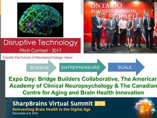 Expo Day: Bridge Builders Collaborative, The American
Academy of Clinical Neuropsychology & The Canadian
Centre for Aging and Brain Health Innovation
SCALEENTREPRENEURSSCIENCE
 