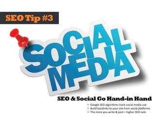 • Google	SEO	algorithms	track	social	media	use	
• Build	backlinks	to	your	site	from	social	pla<orms	
• The	more	you	write	&	post	=	higher	SEO	rank
SEOTip#3
SEO&SocialGoHand-inHand
 