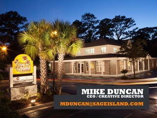 MIKE DUNCANCEO / CREATIVE DIRECTOR
MDUNCAN@SAGEISLAND.COM
 