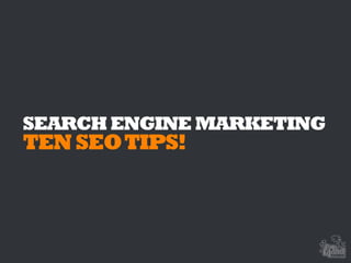SEARCHENGINEMARKETING
TENSEOTIPS!
 