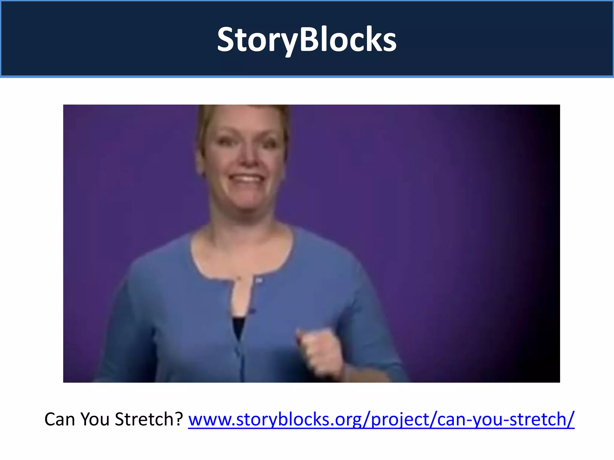 StoryBlocks
Can You Stretch? www.storyblocks.org/project/can-you-stretch/
 