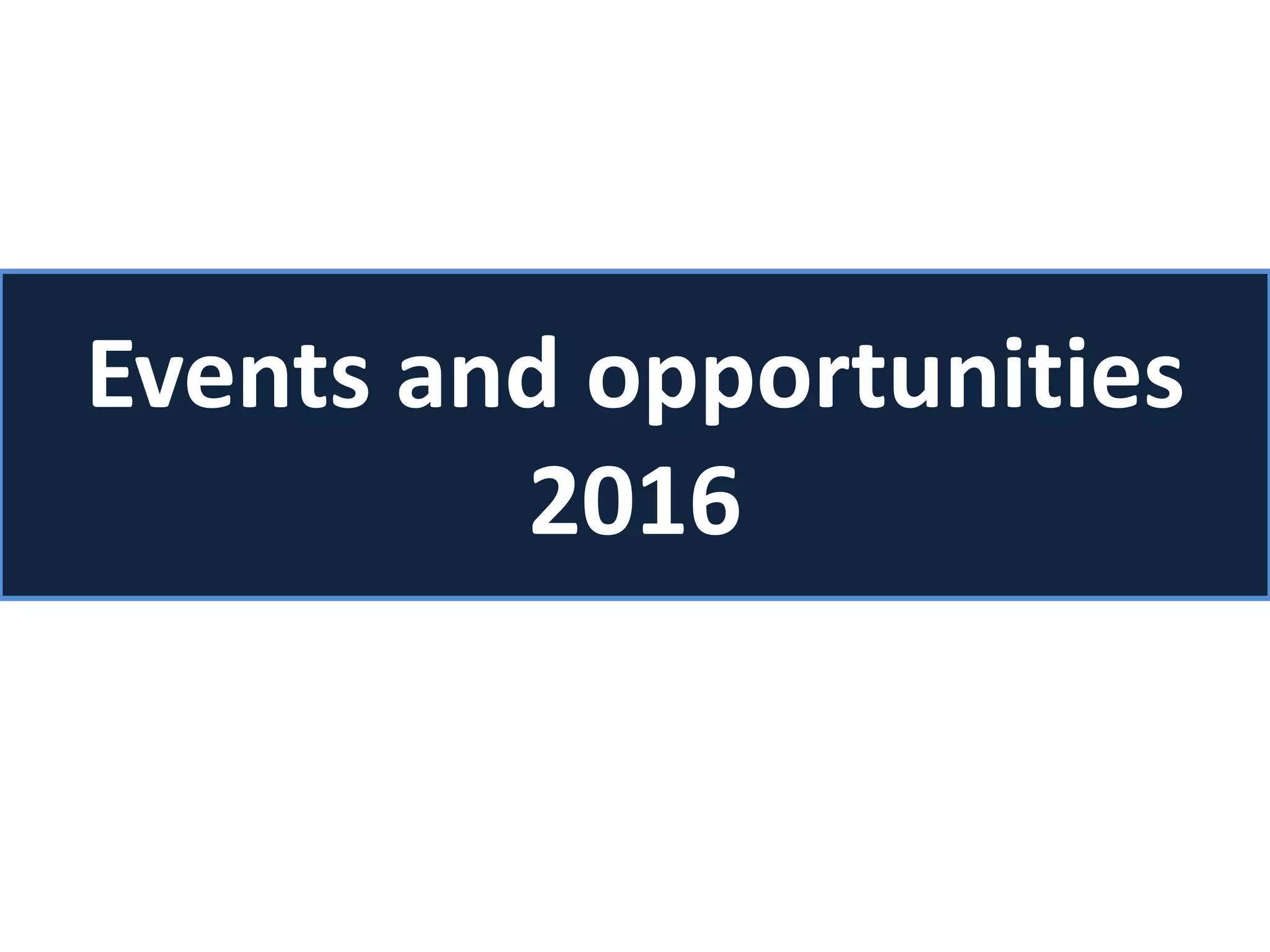 Events and opportunities
2016
 