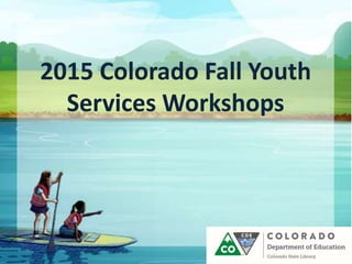 2015 Colorado Fall Youth
Services Workshops
 