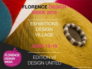 FLORENCE DESIGN
WEEK 2016
EXHIBITIONS
DESIGN
VILLAGE
JUNE 15-19
EDITION VII
DESIGN UNITED
Photo Copyright AltreMani 2015
 
