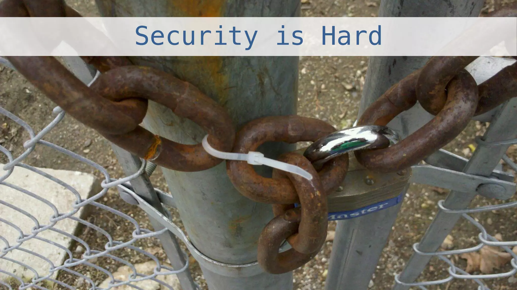 Security is Hard!
 