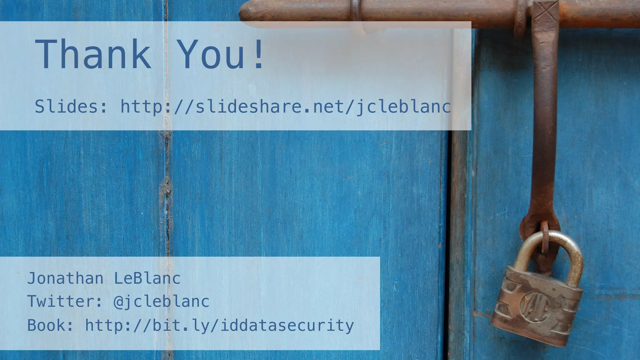 Thank You!!
!
Slides: http://slideshare.net/jcleblanc!
Jonathan LeBlanc !
Twitter: @jcleblanc !
Book: http://bit.ly/iddatasecurity!
 
