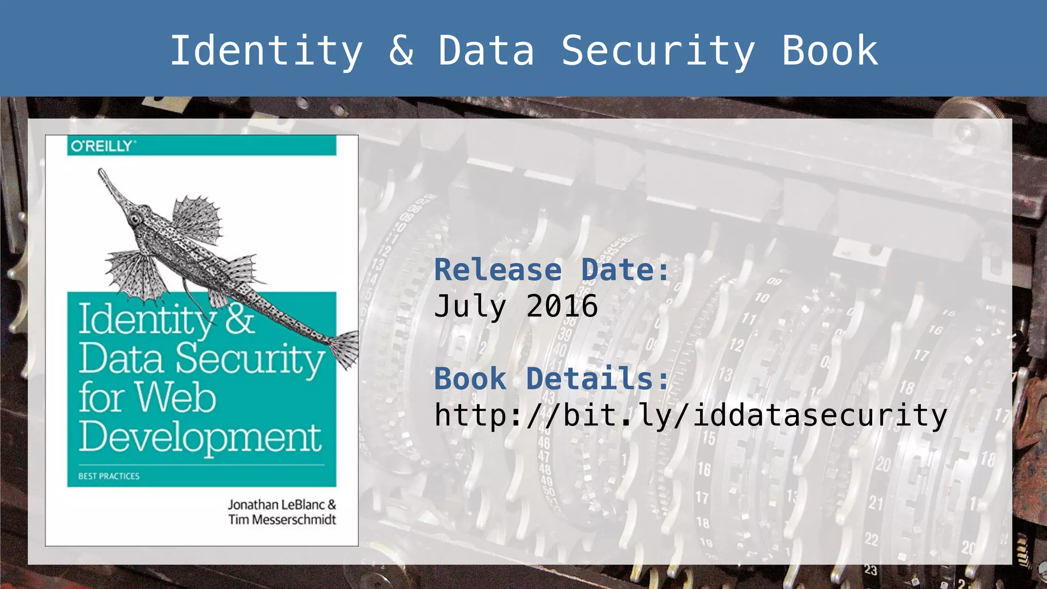 Release Date:! July 2016! ! Book Details:! http://bit.ly/iddatasecurity! Identity & Data Security Book! 
