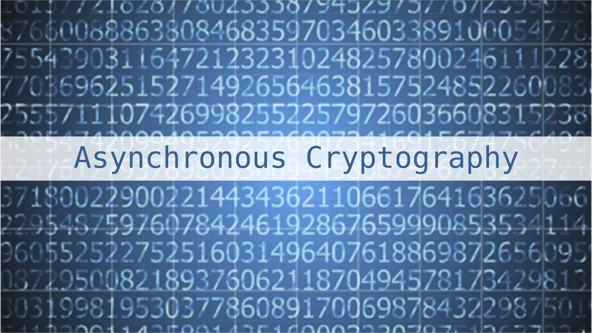 Asynchronous Cryptography! 