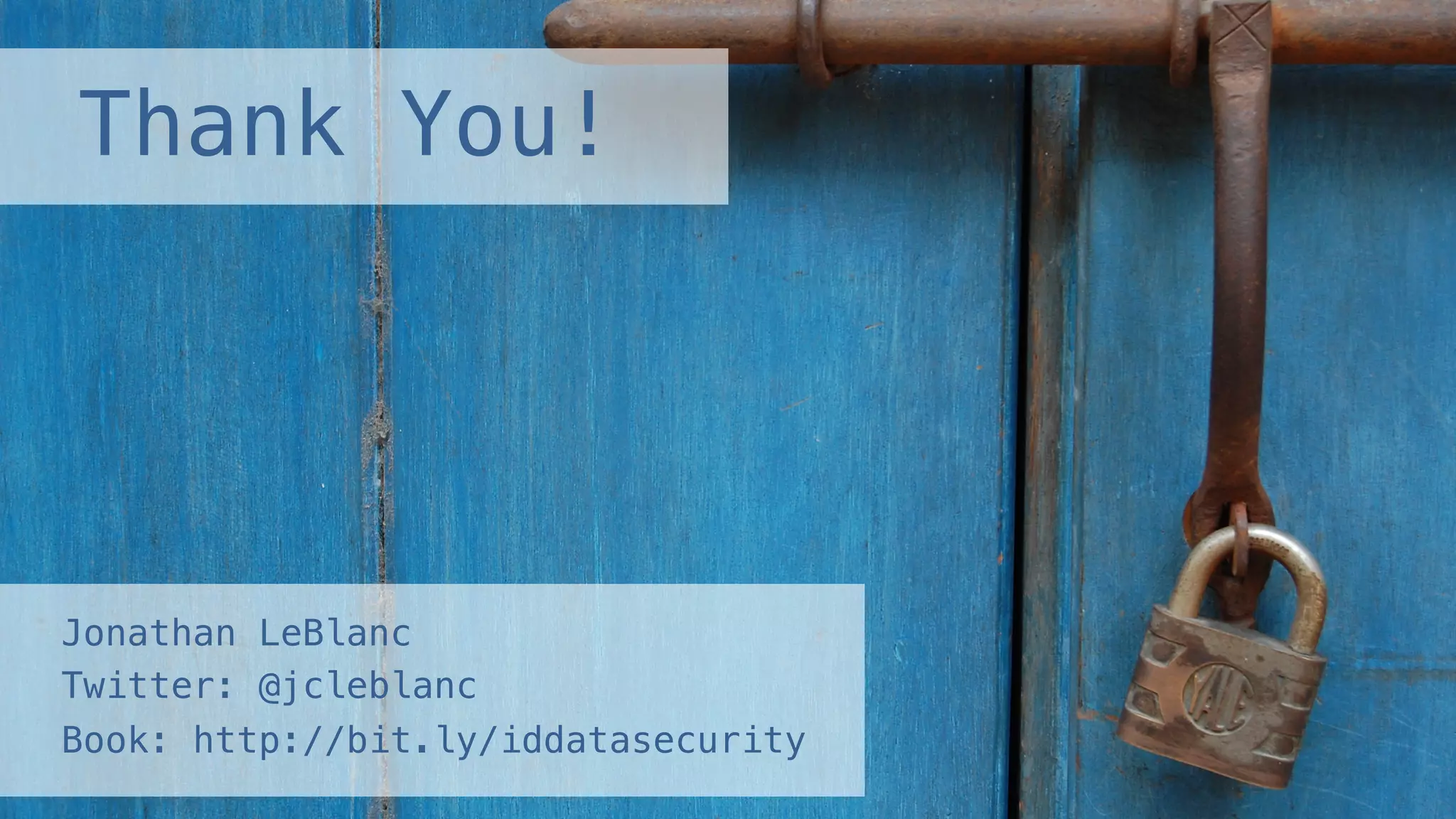 Thank You!! Jonathan LeBlanc ! Twitter: @jcleblanc ! Book: http://bit.ly/iddatasecurity! 