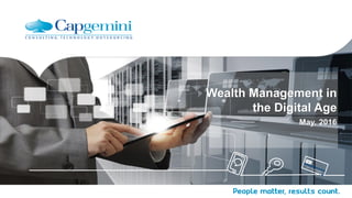 Wealth Management in
the Digital Age
May, 2016
 