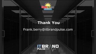 Thank You
Frank.berry@itbrandpulse.com
 