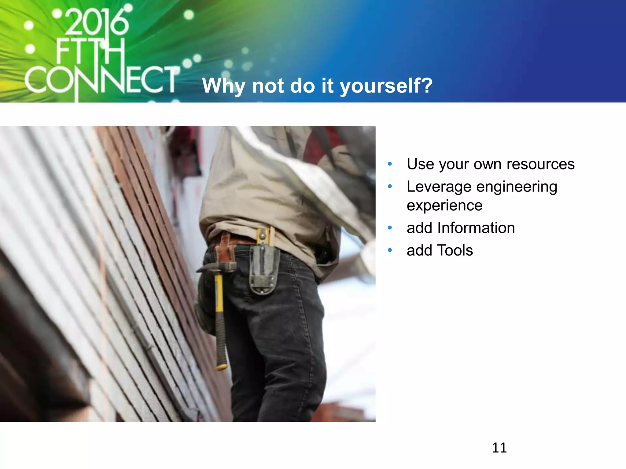 Why not do it yourself?
• Use your own resources
• Leverage engineering
experience
• add Information
• add Tools
11
 