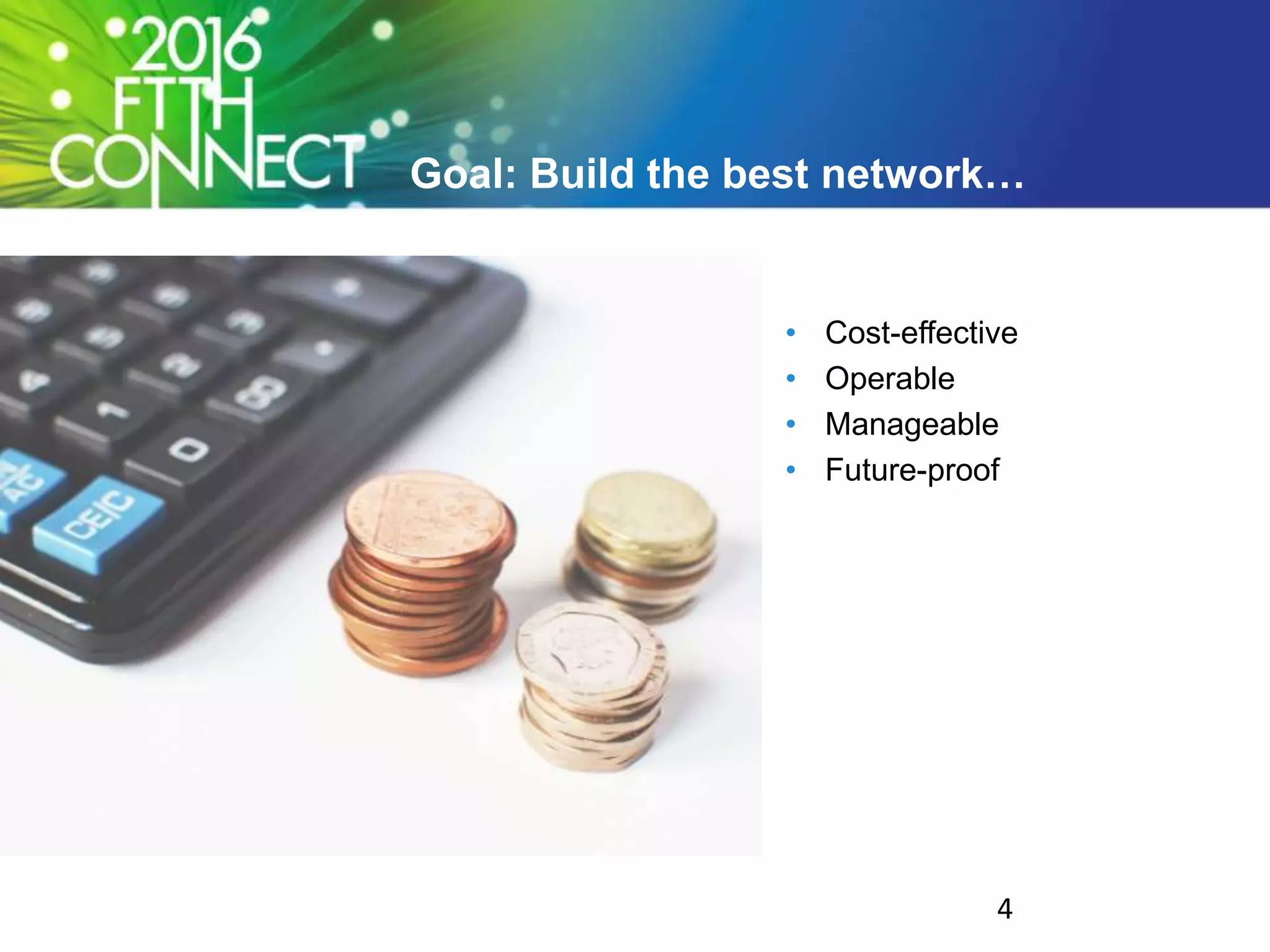 Goal: Build the best network…
• Cost-effective
• Operable
• Manageable
• Future-proof
4
 