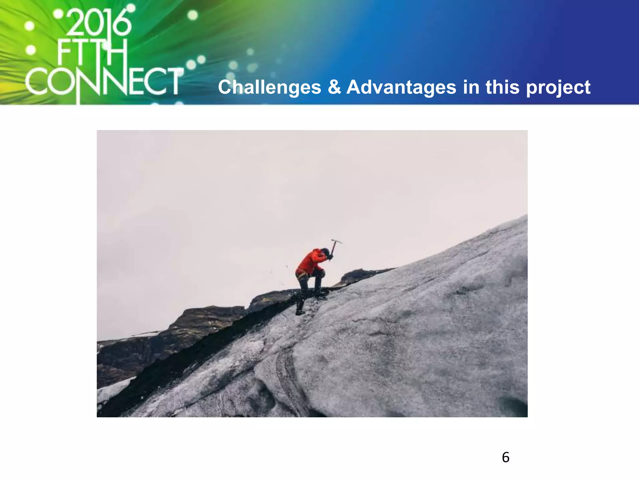 Challenges & Advantages in this project
6
 