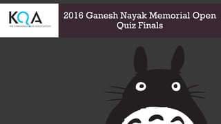 2016 Ganesh Nayak Memorial Open
Quiz Finals
 