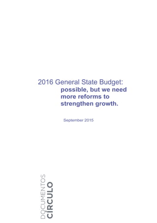 2016 General State Budget:
possible, but we need
more reforms to
strengthen growth.
September 2015
 