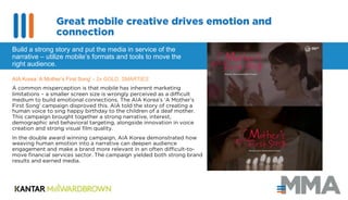 12
AIA Korea ‘A Mother’s First Song’ - 2x GOLD, SMARTIES
A common misperception is that mobile has inherent marketing
limi...