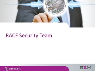 RACF	Security	team
Tools
Use tools that will help with
the security role (e.g IBM
zSecure, Vanguard)
Collaborate
Collabora...