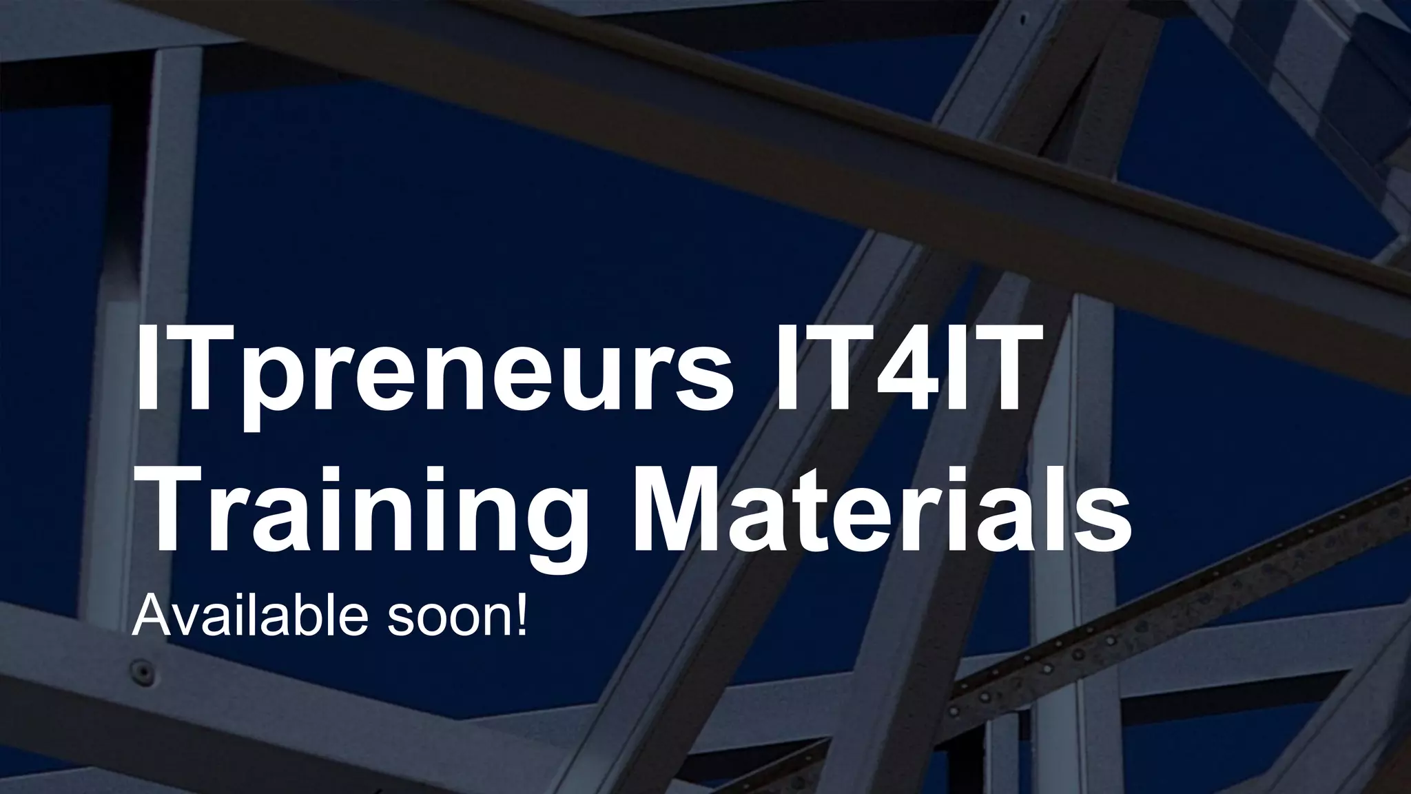 Copyright © 2015 ITpreneurs. All rights reserved.
ITpreneurs IT4IT
Training Materials
Available soon!
 