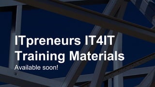 Copyright © 2015 ITpreneurs. All rights reserved.
ITpreneurs IT4IT
Training Materials
Available soon!
 