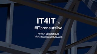 Copyright © 2016 ITpreneurs. All rights reserved.
IT4IT TM
#ITpreneurslive
Follow: @itpreneurs
Visit: www.itpreneurs.com
 
