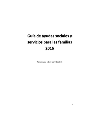 4
GGuuííaa ddee aayyuuddaass ssoocciiaalleess yy
sseerrvviicciiooss ppaarraa llaass ffaammiilliiaass
22001166
Actualizada a 6 de abril de 2016
 