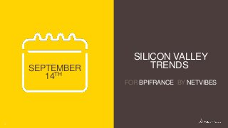 3DS.COM©DassaultSystèmes|ConfidentialInformation|8/9/16|ref.:3DS_Document_2012
1
SEPTEMBER
14TH
SILICON VALLEY
TRENDS
FOR BPIFRANCE BY NETVIBES
 