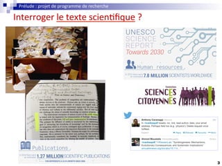 3
Interroger	le	texte	scien.ﬁque	?	
Prélude	:	projet	de	programme	de	recherche	
 