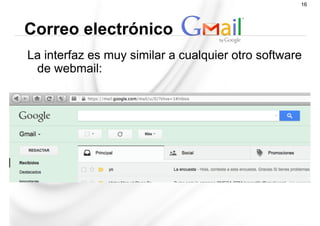 La interfaz es muy similar a cualquier otro software
de webmail:
Correo electrónico
16
 