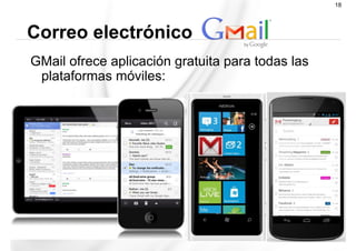 GMail ofrece aplicación gratuita para todas las
plataformas móviles:
Correo electrónico
18
 