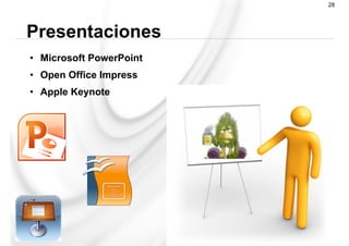 •  Microsoft PowerPoint
•  Open Office Impress
•  Apple Keynote
Presentaciones
28
 