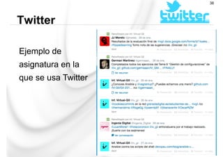 Ejemplo de
asignatura en la
que se usa Twitter
Twitter
38
 