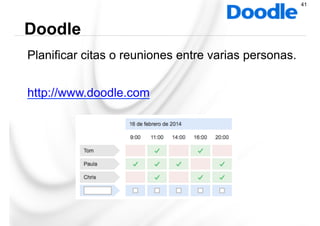 Planificar citas o reuniones entre varias personas.
http://www.doodle.com
Doodle
41
 