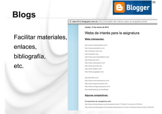 Facilitar materiales,
enlaces,
bibliografía,
etc.
Blogs
55
 