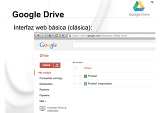 Interfaz web básica (clásica):
Google Drive
78
 