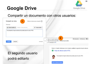 Compartir un documento con otros usuarios:
El segundo usuario
podrá editarlo
Google Drive
86
1
2
 