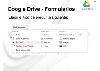 Elegir el tipo de pregunta siguiente:
Google Drive - Formularios
89
 