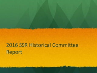 2016 SSR Historical Committee
Report
 