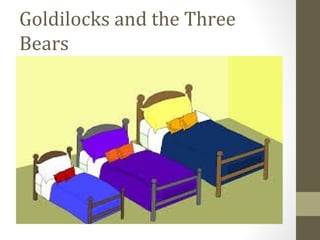 Goldilocks and the Three
Bears
 