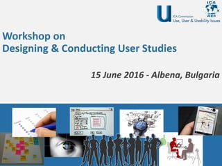 Workshop on
Designing & Conducting User Studies
15 June 2016 - Albena, Bulgaria
 