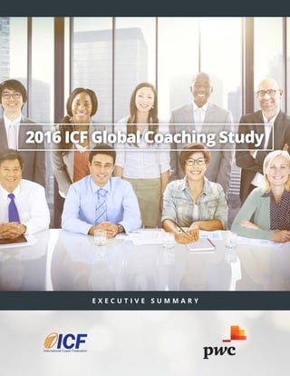 E X E C U T I V E S U M M A R Y
2016 ICF Global Coaching Study
 