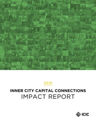 INNER CITY CAPITAL CONNECTIONS
IMPACT REPORT
2016
 